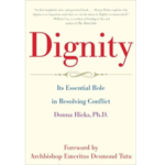 Dignity: Its Essential Role in Resolving Conflict by Donna Hicks Ph.D