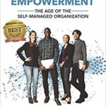Beyond Empowerment: The Age of the Self-Managed Organization by Doug Kirkpatrick