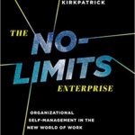 The No-Limits Enterprise: Organizational Self-Management In The New World Of Work