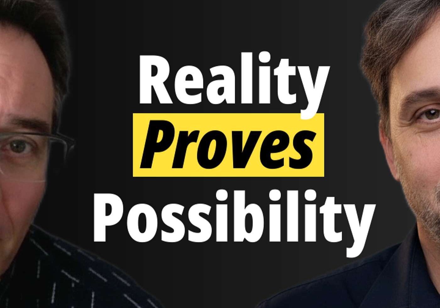 Two men with "Reality Proves Possibility" text.